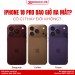 iPhone 18 Pro Bao Giờ Ra Mắt? Dự Kiến Thời Điểm Trình Làng Năm 2026