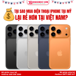Vì Sao Mua iPhone Ở Mỹ Lại Rẻ Hơn Việt Nam?
