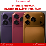 Khi Nào Iphone 18 Pro Max Ra Mắt Trên Thị Trường? Những Điều Cần Lưu Ý