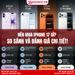 Nên Mua iPhone 17 Gì? So Sánh Chi Tiết