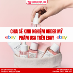 Kinh Nghiệm Order Mỹ Phẩm USA Trên eBay An Toàn – Giá Tốt